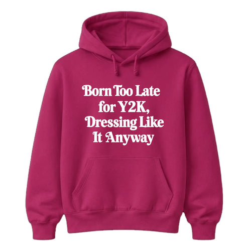 Born Too Late For Y2K Aesthetic Graphic Retro Unisex Hoodie