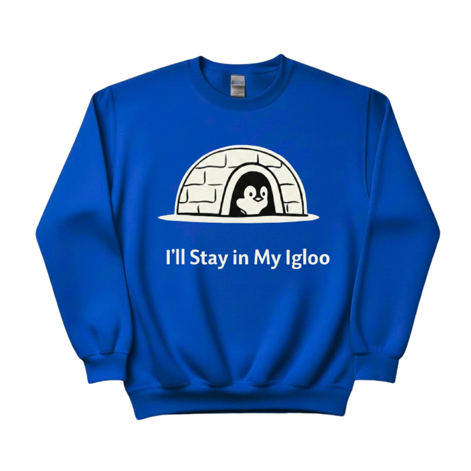 I'll Stay in My Igloo ft. Penguin Trending Sweatshirt - PW5006