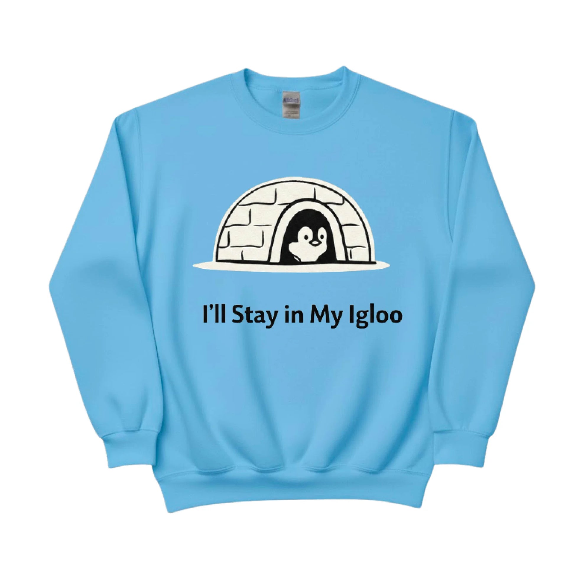 I'll Stay in My Igloo ft. Penguin Trending Sweatshirt - PW5006