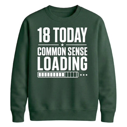 18 Today Common Sense Loading 18th Birthday Unisex Sweatshirt