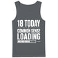 Funny 18th Birthday Men Tank Top 18 Today Common Sense Loading