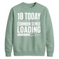 18 Today Common Sense Loading 18th Birthday Unisex Sweatshirt
