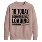 18 Today Common Sense Loading 18th Birthday Unisex Sweatshirt
