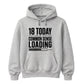 Funny 18th Birthday Unisex Hoodie 18 Today Common Sense Loading