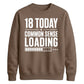 18 Today Common Sense Loading 18th Birthday Unisex Sweatshirt