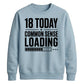 18 Today Common Sense Loading 18th Birthday Unisex Sweatshirt