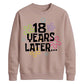 18th Birthday Unisex Sweatshirt 18 Years Later