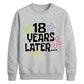 18th Birthday Unisex Sweatshirt 18 Years Later