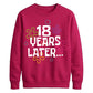 18th Birthday Unisex Sweatshirt 18 Years Later
