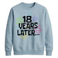18th Birthday Unisex Sweatshirt 18 Years Later