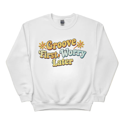 Groove First,Worry Later Trending Sweatshirt - PW5031