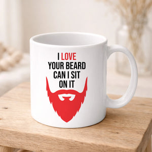 I Love Your Beard Can I Sit On It Valentine's Day Mug -PA413