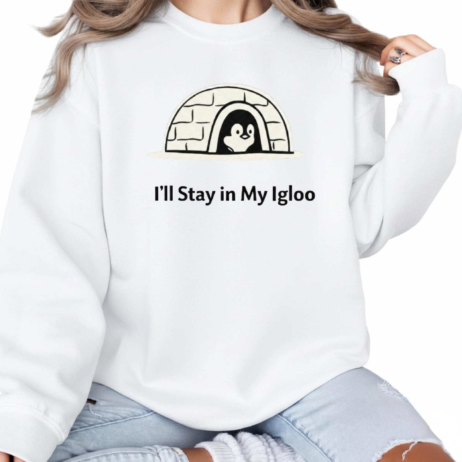 I'll Stay in My Igloo ft. Penguin Trending Sweatshirt - PW5006