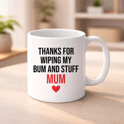 Thanks For Wiping My Bum and Stuff Mum Valentine's Day Mug -PA426
