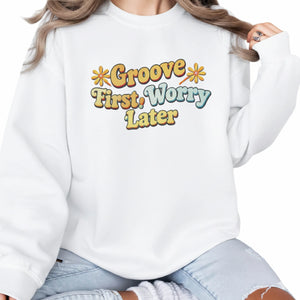 Groove First,Worry Later Trending Sweatshirt - PW5031