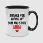Thanks For Wiping My Bum and Stuff Mum Valentine's Day Mug -PA426