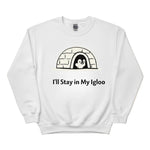 I'll Stay in My Igloo ft. Penguin Trending Sweatshirt - PW5006