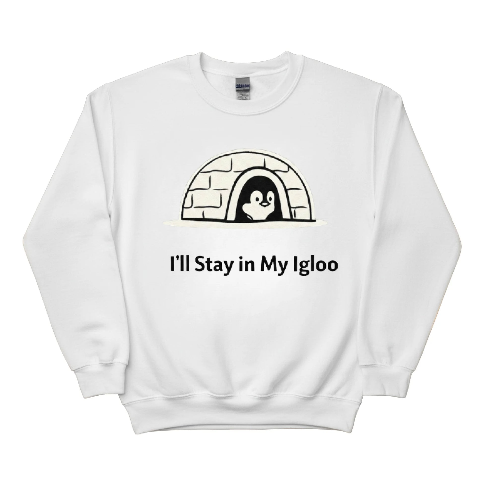 I'll Stay in My Igloo ft. Penguin Trending Sweatshirt - PW5006