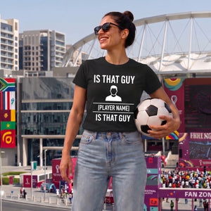 Personalise Stylish That Guy Football Tournament ladies Fit T-Shirt