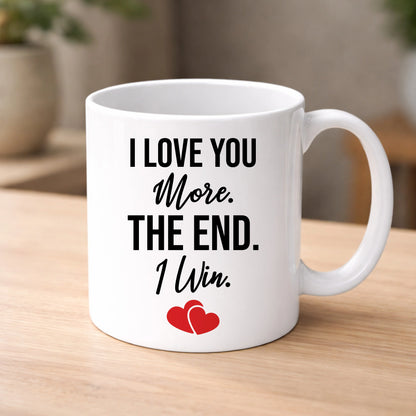 I Love You More The End One Win Valentine's Day Mug -PA411