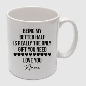 Being My Better Half is Really The Only Gift You Need Custom Name Valentine's Day Mug -PA407