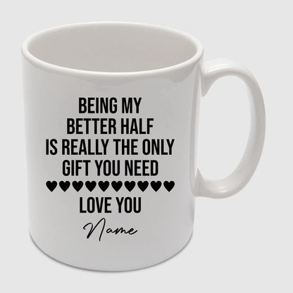 Being My Better Half is Really The Only Gift You Need Custom Name Valentine's Day Mug -PA407