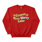 Groove First,Worry Later Trending Sweatshirt - PW5031