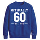 60th Birthday Gift Unisex Sweatshirt Officially 60 Est 1966