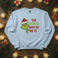 The Grinch Made Me Do It Christmas Sweatshirt - PW206