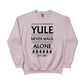 Yule Never Walk Alone Christmas Sweatshirt - PW216