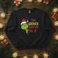 The Grinch Made Me Do It Christmas Sweatshirt - PW206