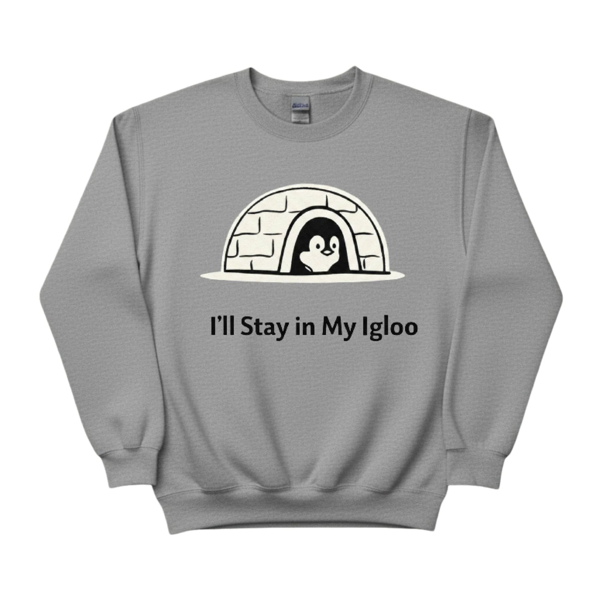 I'll Stay in My Igloo ft. Penguin Trending Sweatshirt - PW5006