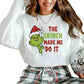 The Grinch Made Me Do It Christmas Sweatshirt - PW206