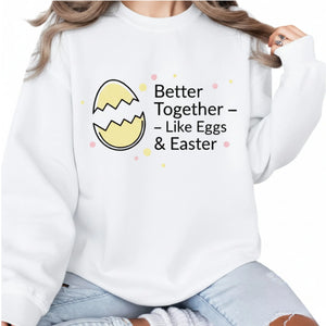 Better Together Like Eggs & Easter Printed Sweatshirt - PW607