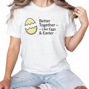 Better Together Like Eggs & Easter Printed Tshirt-PW607