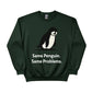 Same Penguin Same Problems Trending Printed Sweatshirt - PW5010