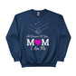 I am Me, All Because of You Mom Printed Mother's Day Sweatshirt - PW559