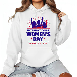 International Women's Day, Together We Rise Hoodie - PW549