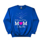 I am Me, All Because of You Mom Printed Mother's Day Sweatshirt - PW559