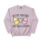 Better Together Like Eggs & Easter Printed Sweatshirt