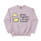 Better Together Like Eggs & Easter Printed Sweatshirt - PW607