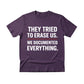They Tried To Erase Us We Documented Everything Press Printed TShirt-PW5107