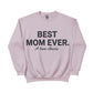 Best Mom Ever A True Classic Mother's Day Printed Sweatshirt - PW565