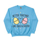 Better Together Like Eggs & Easter Printed Sweatshirt