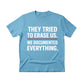 They Tried To Erase Us We Documented Everything Press Printed TShirt-PW5107