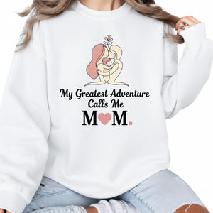 My Greatest Adventure Calls Me Mom Printed Mother's Day Sweatshirt - PW558