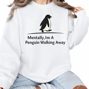 Mentally, I’m a Penguin Walking Away Trending Printed Sweatshirt - PW5011