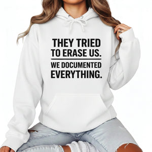 They Tried To Erase Us We Documented Everything Press Printed Hoodie-PW5107
