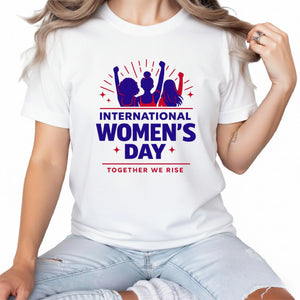International Women's Day, Together We Rise T-Shirt - PW549