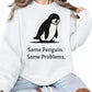 Same Penguin Same Problems Trending Printed Sweatshirt - PW5010